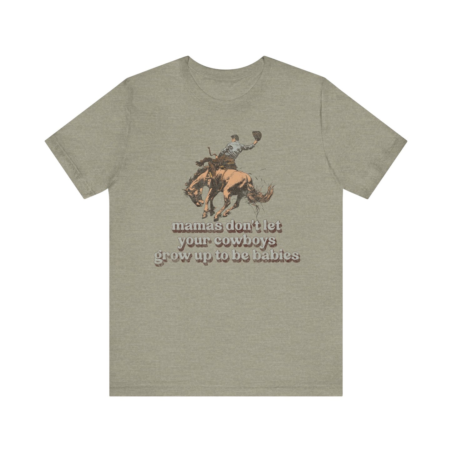 Mamas Don't Let Your Cowboys Grow Up To Be Babies Tee