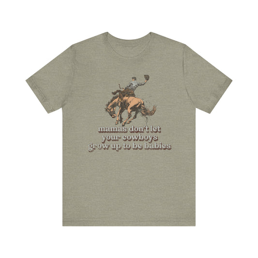 Mamas Don't Let Your Cowboys Grow Up To Be Babies Tee