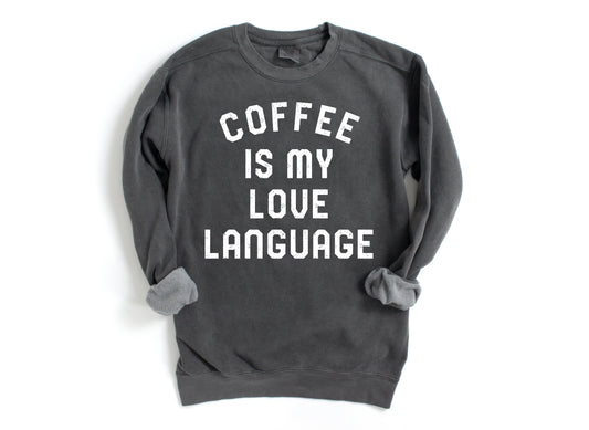 Coffee Is My Love Language Sweatshirt