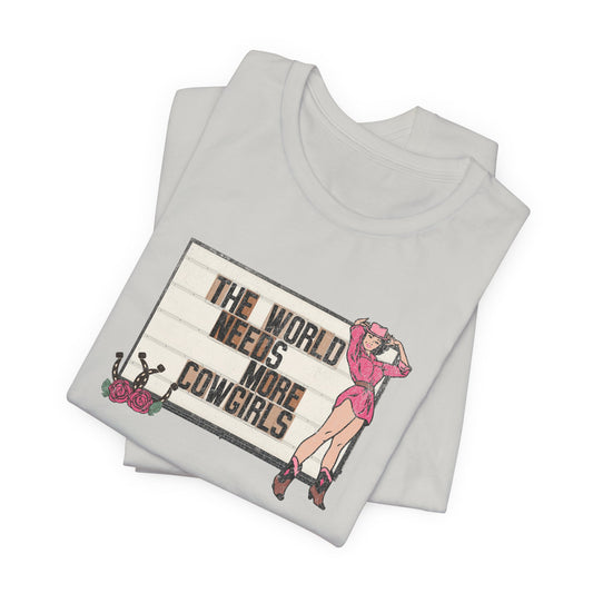 The World Needs More Cowgirls Tee