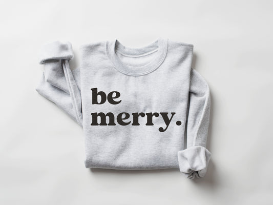 Be Merry Sweatshirt