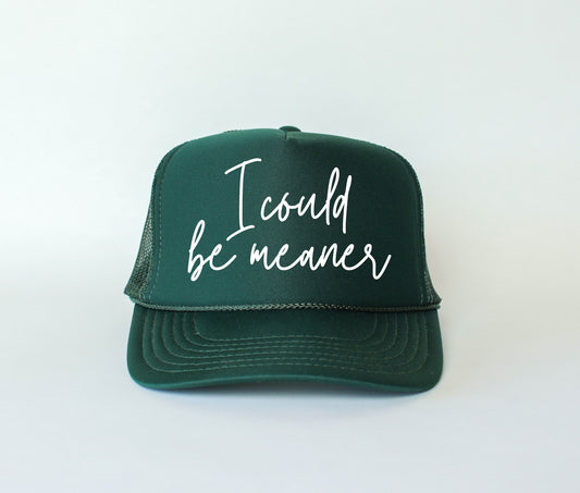 I Could Be Meaner Trucker Hat