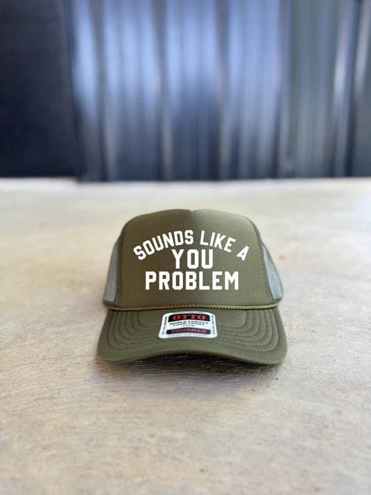 Sounds Like A You Problem Trucker Hat
