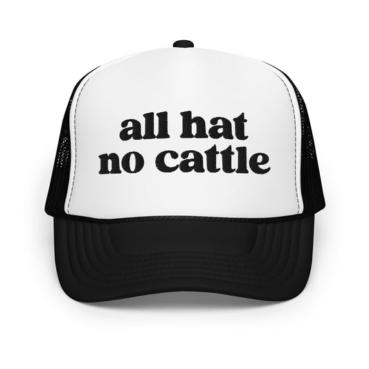 All Hat No Cattle Embroidered Foam Trucker Hat